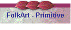 FolkArt - Primitive